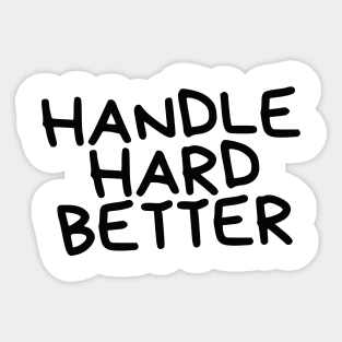 handle hard better Sticker